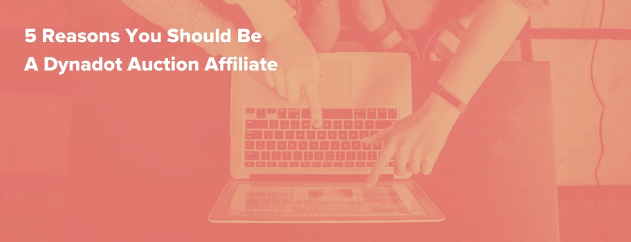 5 Reasons You Should Be A Dynadot Auction Affiliate