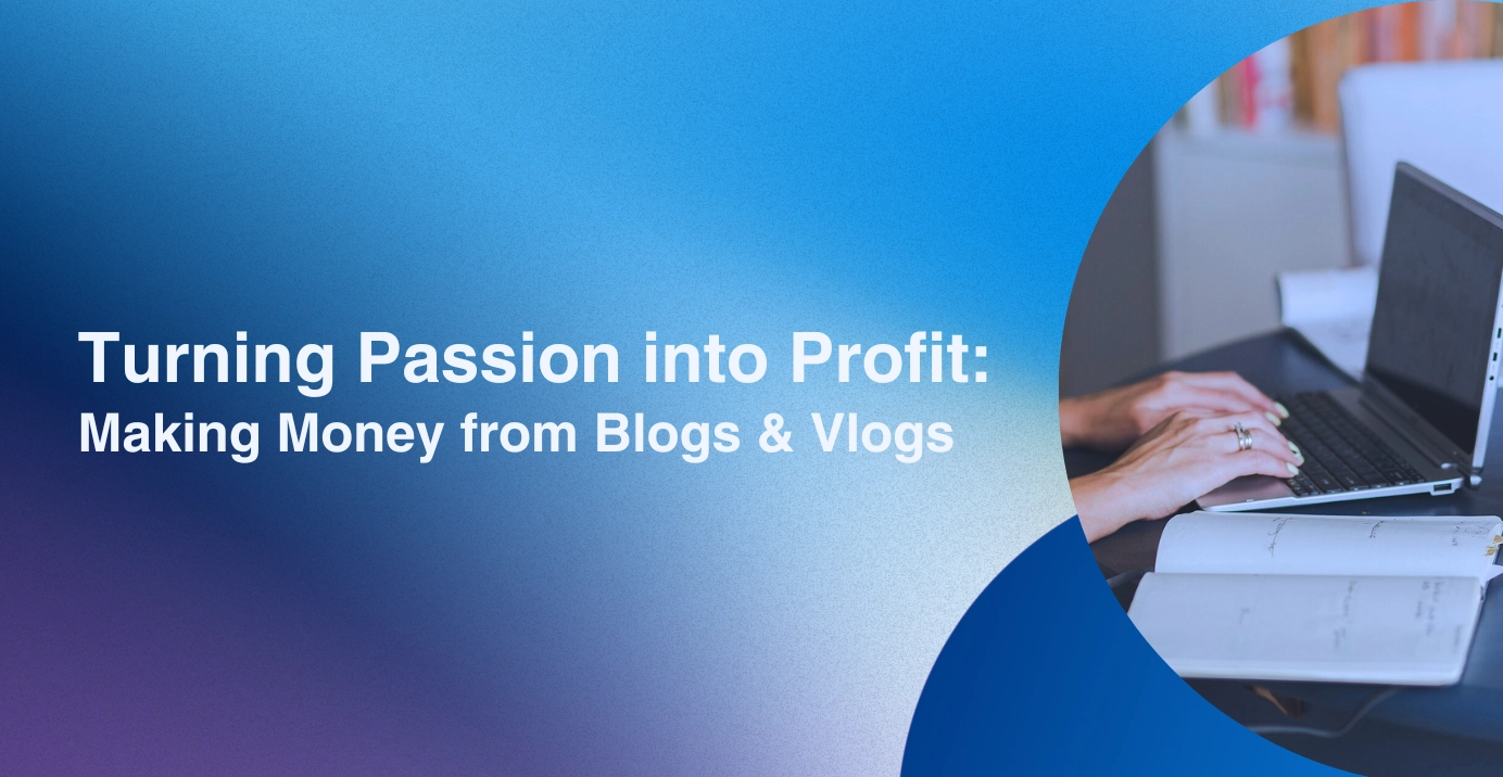 Turn Your Passion into Profit: Making Money from Blogging and Vlogging