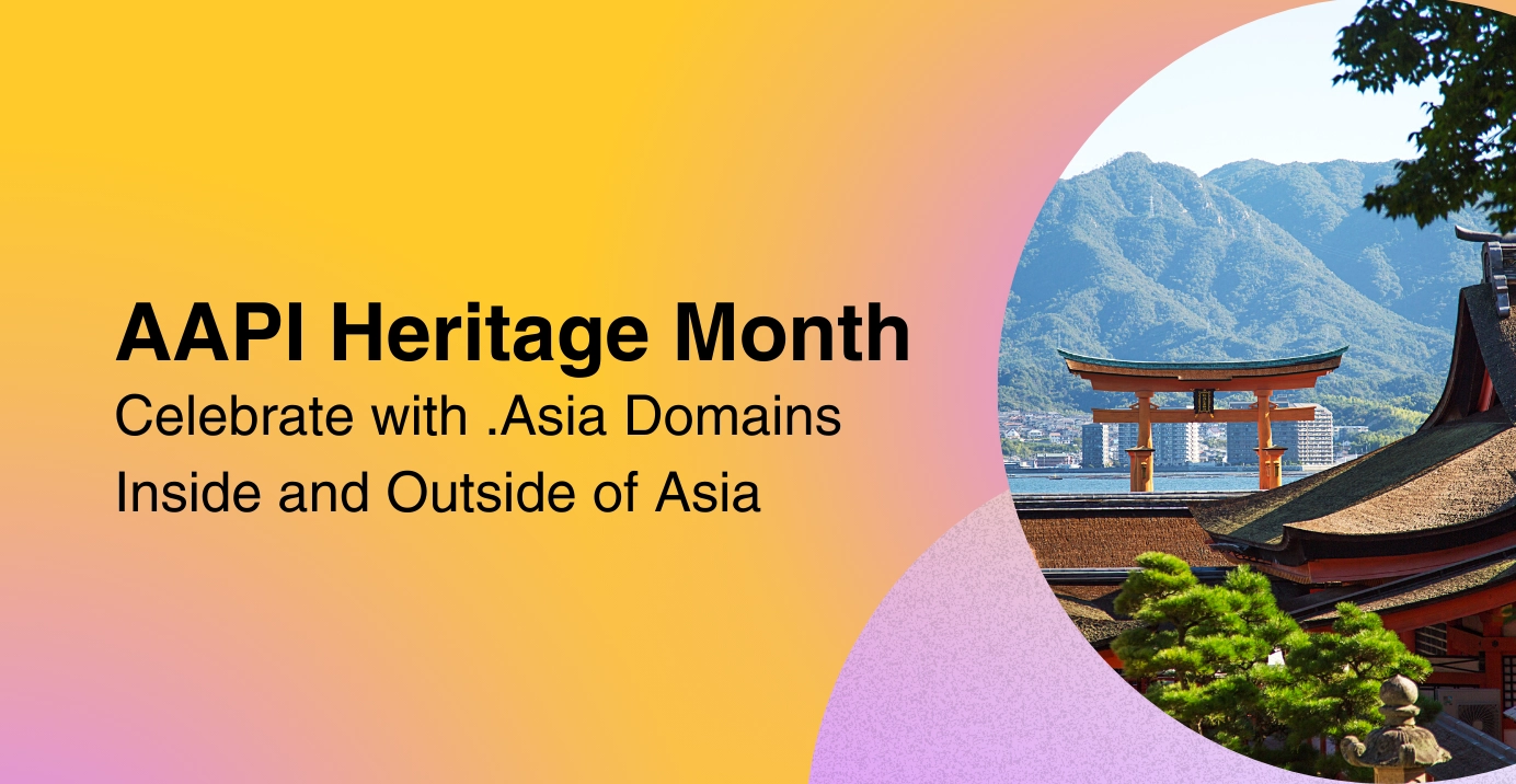 Celebrate AAPI Heritage Month with .Asia Domains Inside and Outside of Asia