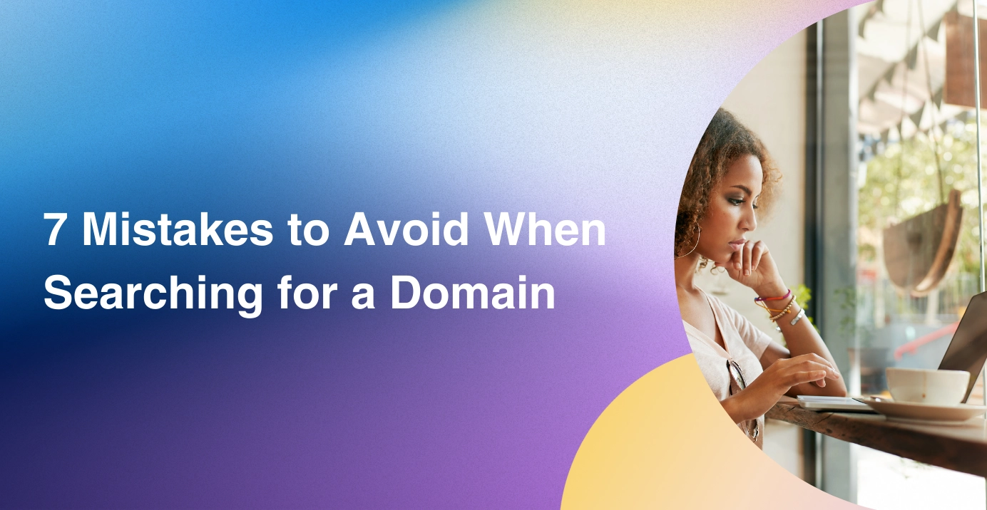 7 Mistakes to Avoid When Searching for a Domain