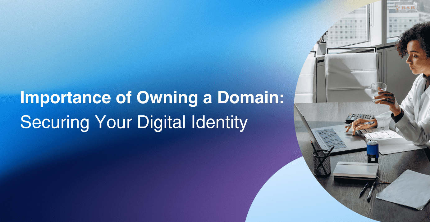 Importance of Owning a Domain: Securing Your Digital Identity